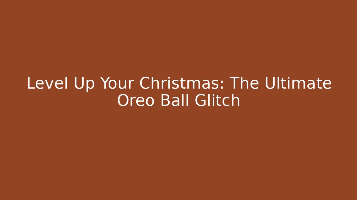 Level Up Your Christmas: The Ultimate Oreo Ball Glitch - Felix Cat Insurance