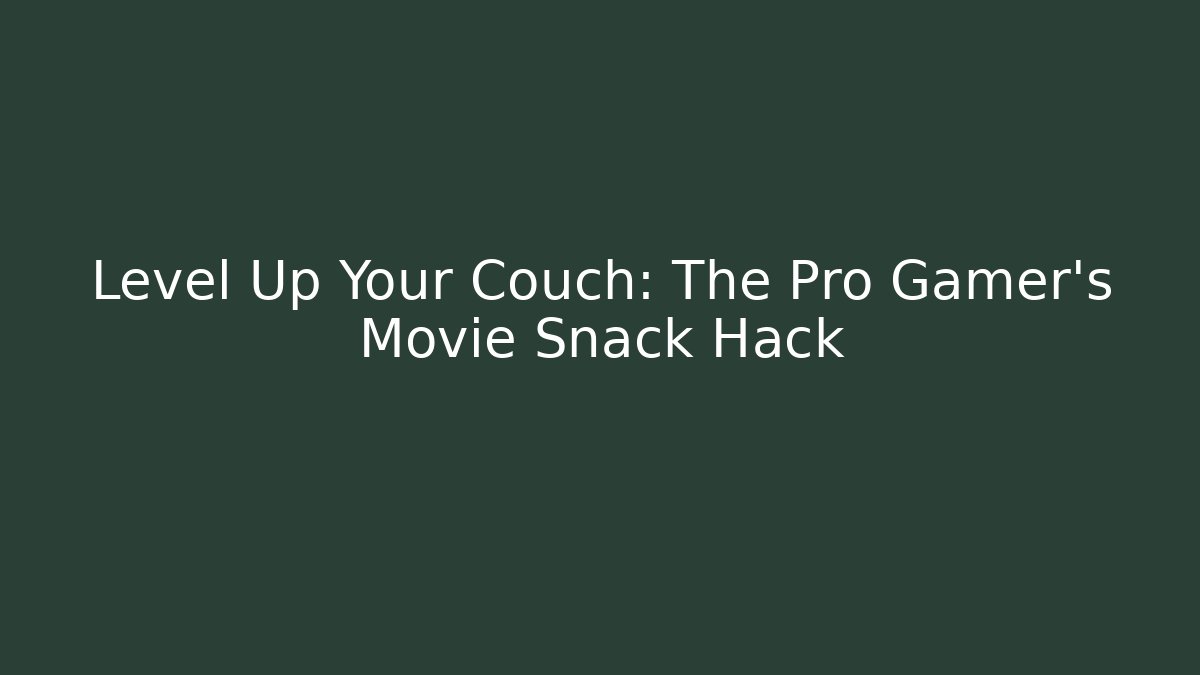 Level Up Your Couch: The Pro Gamer's Movie Snack Hack