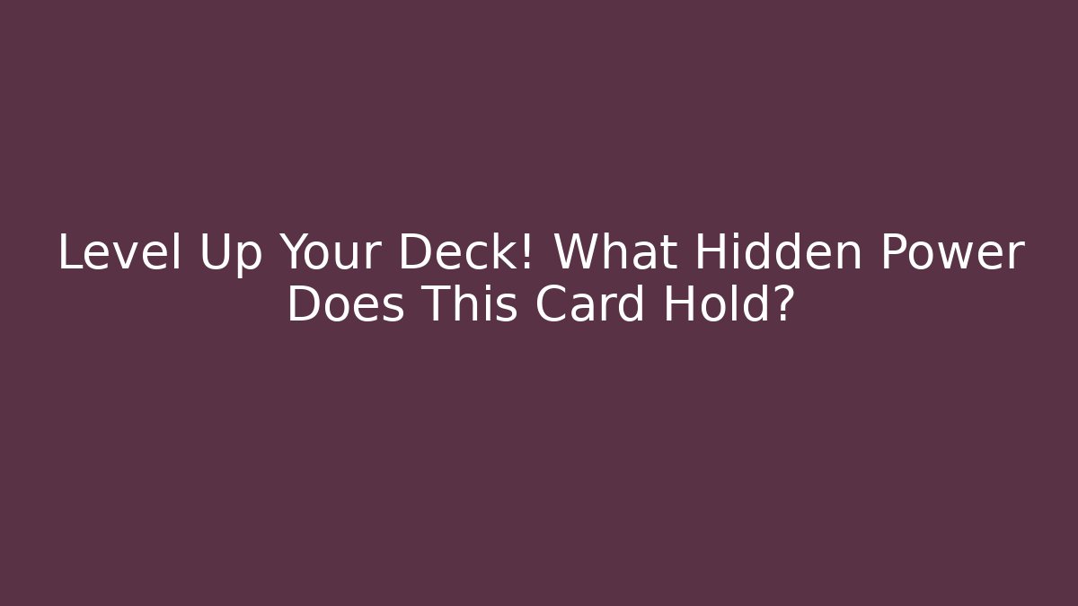 Level Up Your Deck! What Hidden Power Does This Card Hold?
