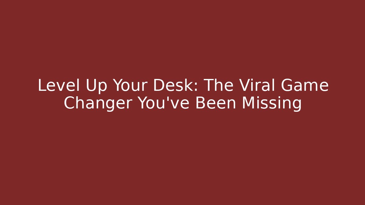 Level Up Your Desk: The Viral Game Changer You've Been Missing