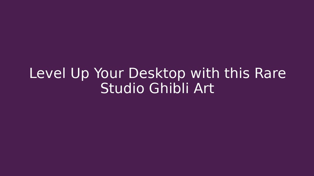 Level Up Your Desktop with this Rare Studio Ghibli Art - Felix Cat Insurance