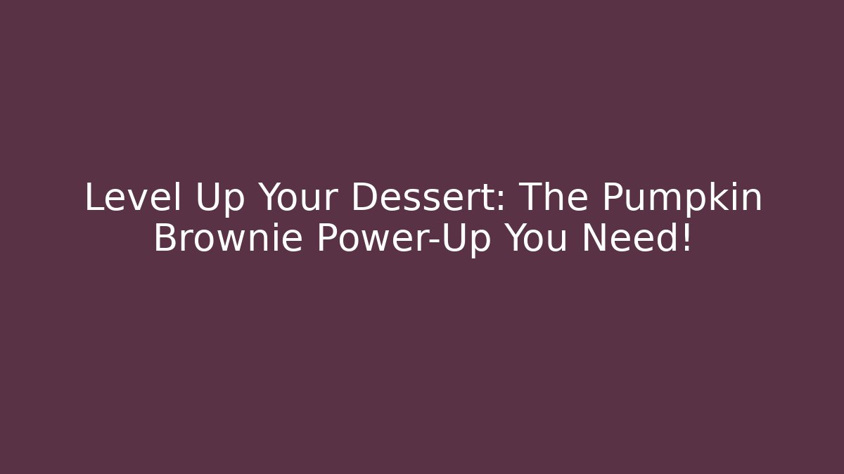 Level Up Your Dessert: The Pumpkin Brownie Power-Up You Need!