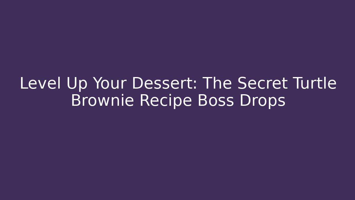 Level Up Your Dessert: The Secret Turtle Brownie Recipe Boss Drops