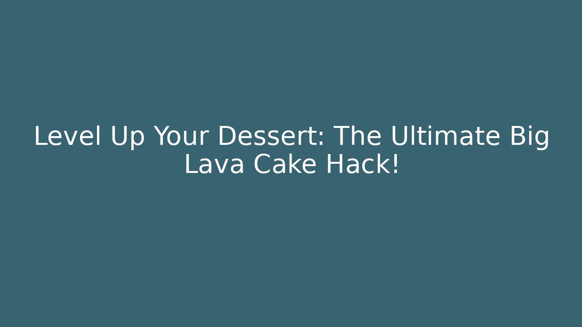 Level Up Your Dessert: The Ultimate Big Lava Cake Hack!