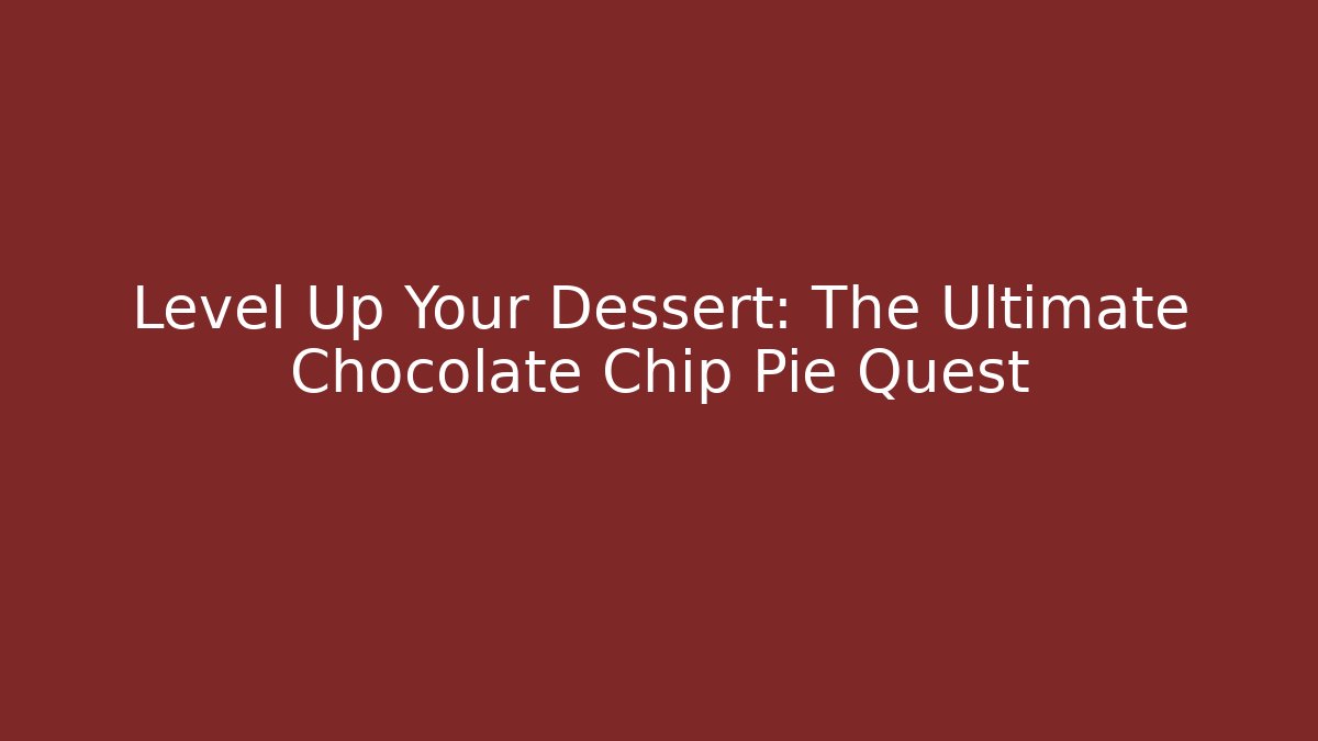 Level Up Your Dessert: The Ultimate Chocolate Chip Pie Quest