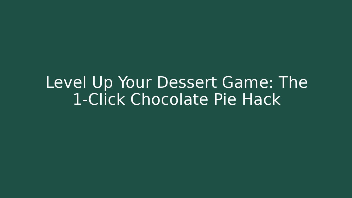 Level Up Your Dessert Game: The 1-Click Chocolate Pie Hack
