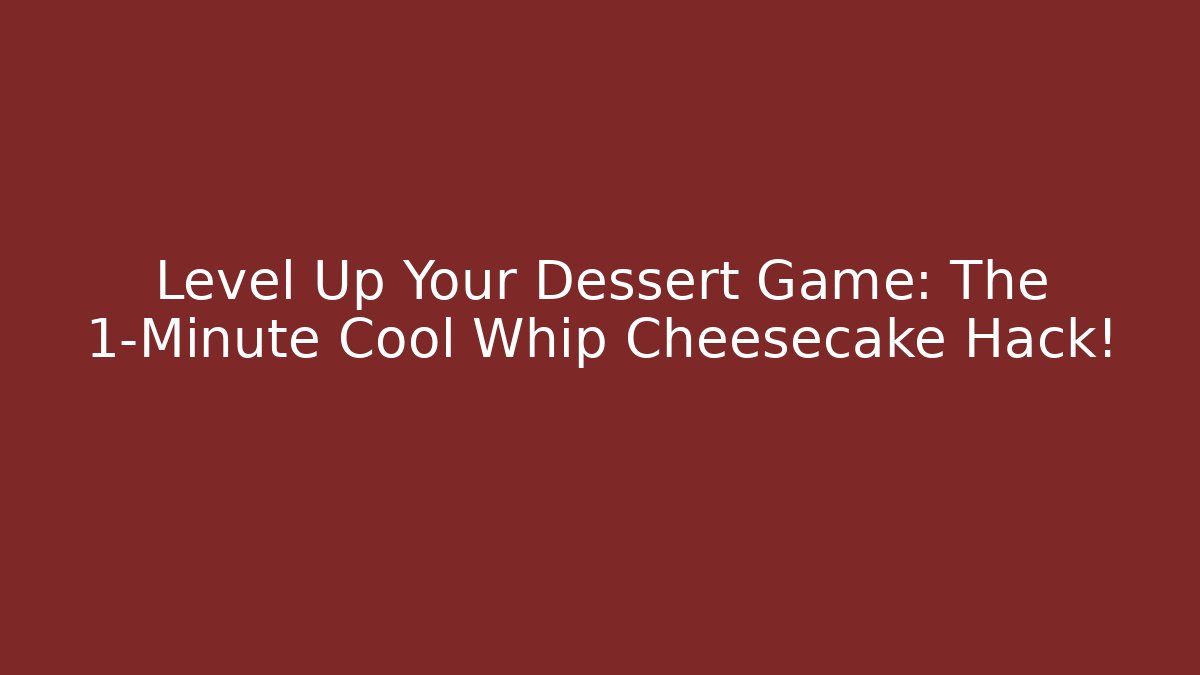 Level Up Your Dessert Game: The 1-Minute Cool Whip Cheesecake Hack!