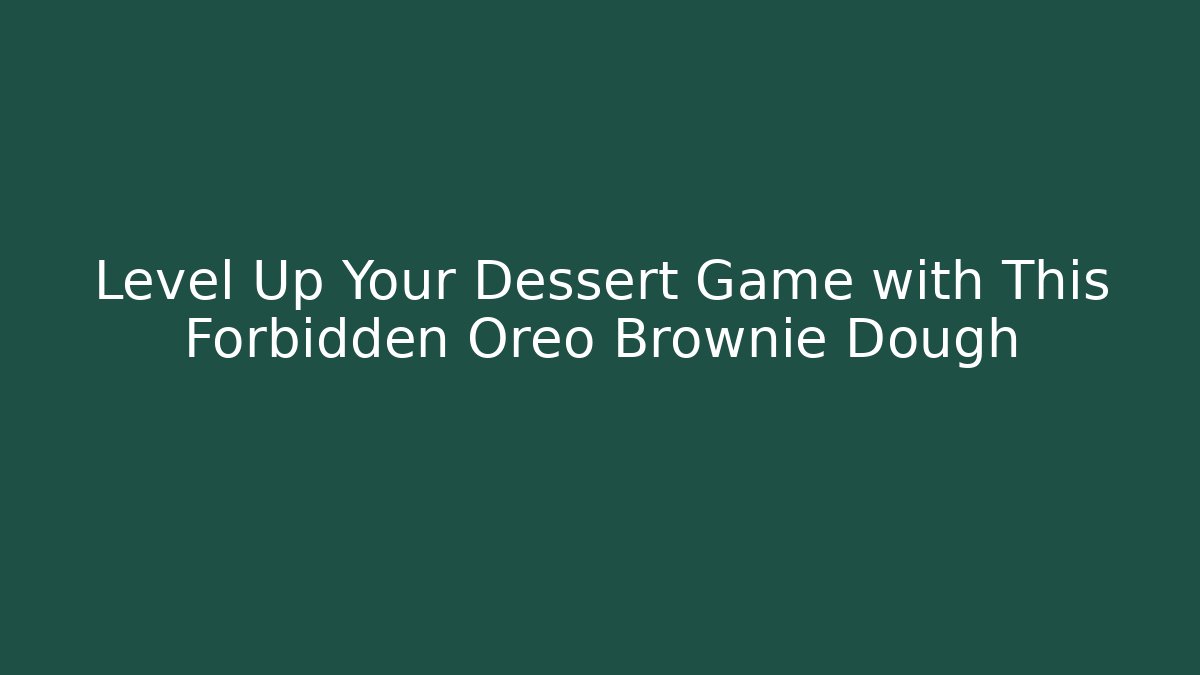 Level Up Your Dessert Game with This Forbidden Oreo Brownie Dough