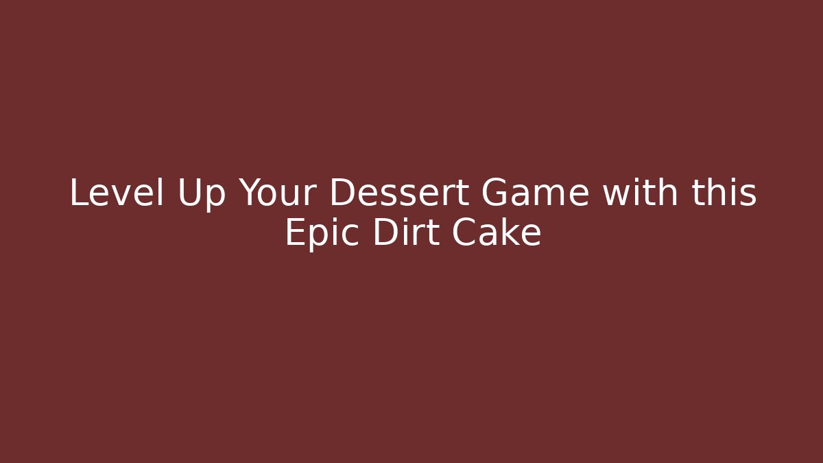 Level Up Your Dessert Game with this Epic Dirt Cake