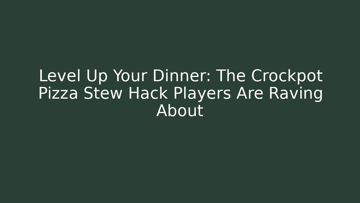 Level Up Your Dinner: The Crockpot Pizza Stew Hack Players Are Raving About