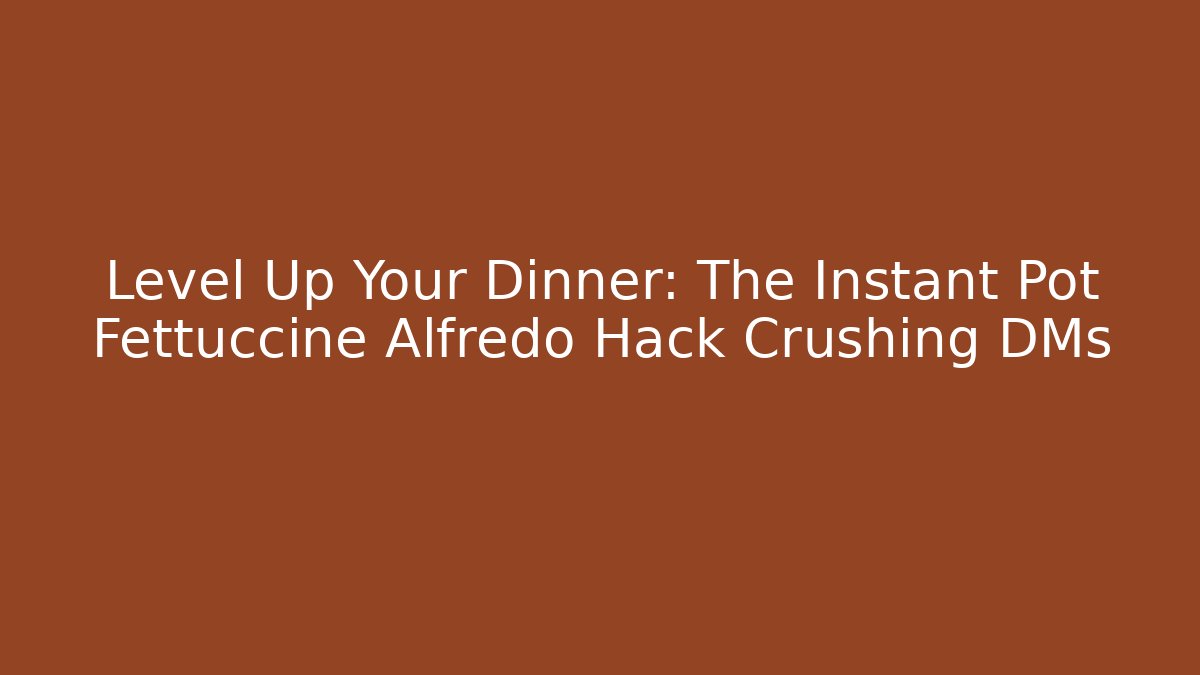Level Up Your Dinner: The Instant Pot Fettuccine Alfredo Hack Crushing DMs - Felix Cat Insurance