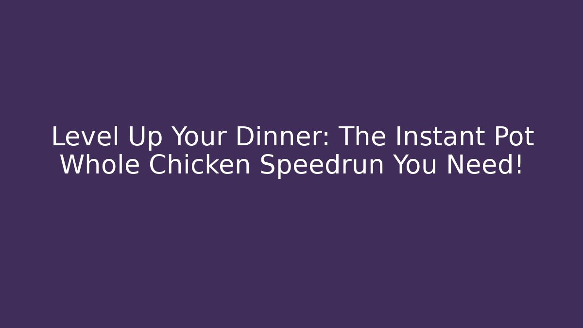 Level Up Your Dinner: The Instant Pot Whole Chicken Speedrun You Need!