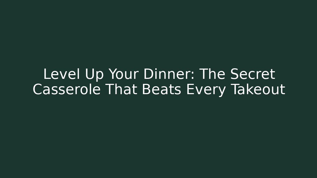 Level Up Your Dinner: The Secret Casserole That Beats Every Takeout - Felix Cat Insurance