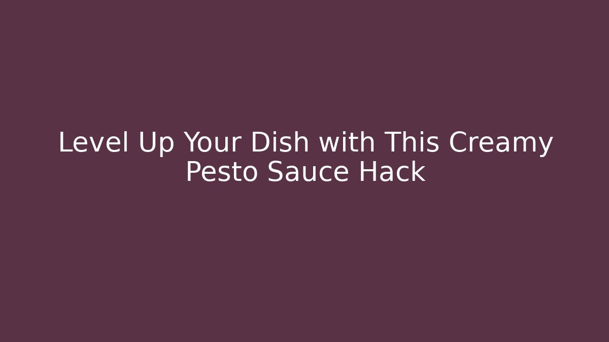 Level Up Your Dish with This Creamy Pesto Sauce Hack