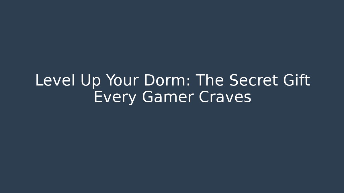Level Up Your Dorm: The Secret Gift Every Gamer Craves