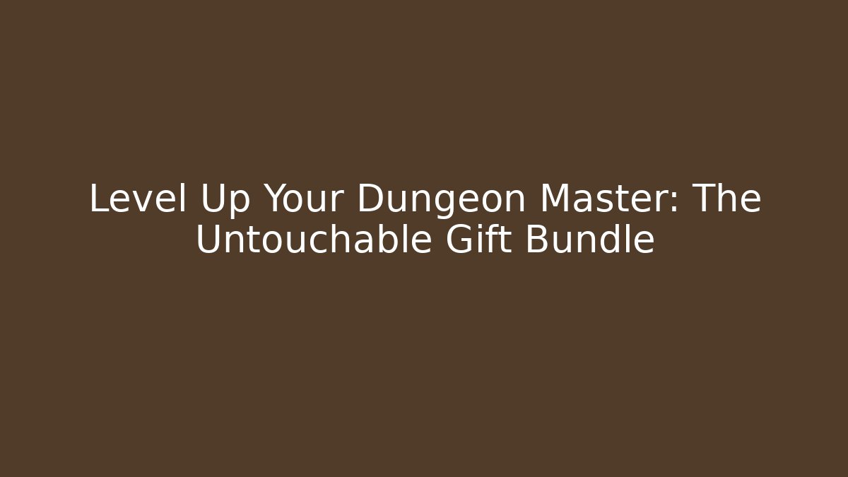 Level Up Your Dungeon Master: The Untouchable Gift Bundle