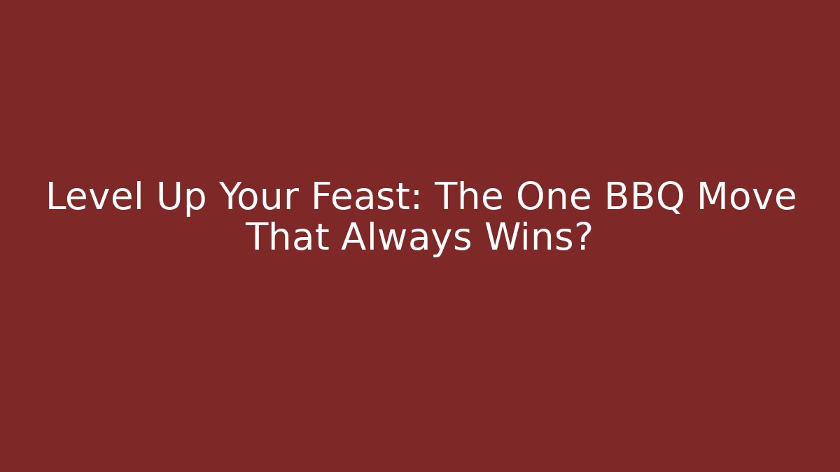 Level Up Your Feast: The One BBQ Move That Always Wins?