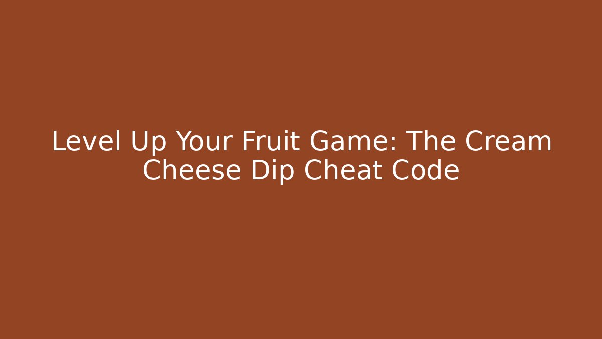 Level Up Your Fruit Game: The Cream Cheese Dip Cheat Code