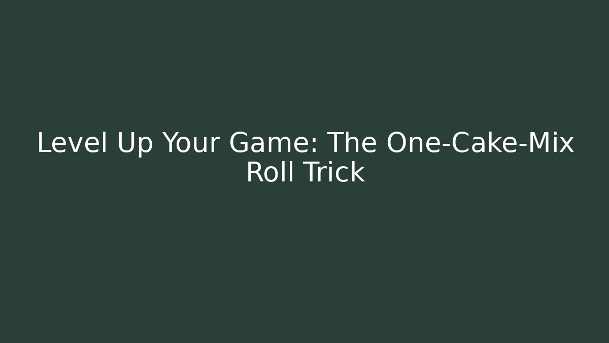 Level Up Your Game: The One-Cake-Mix Roll Trick