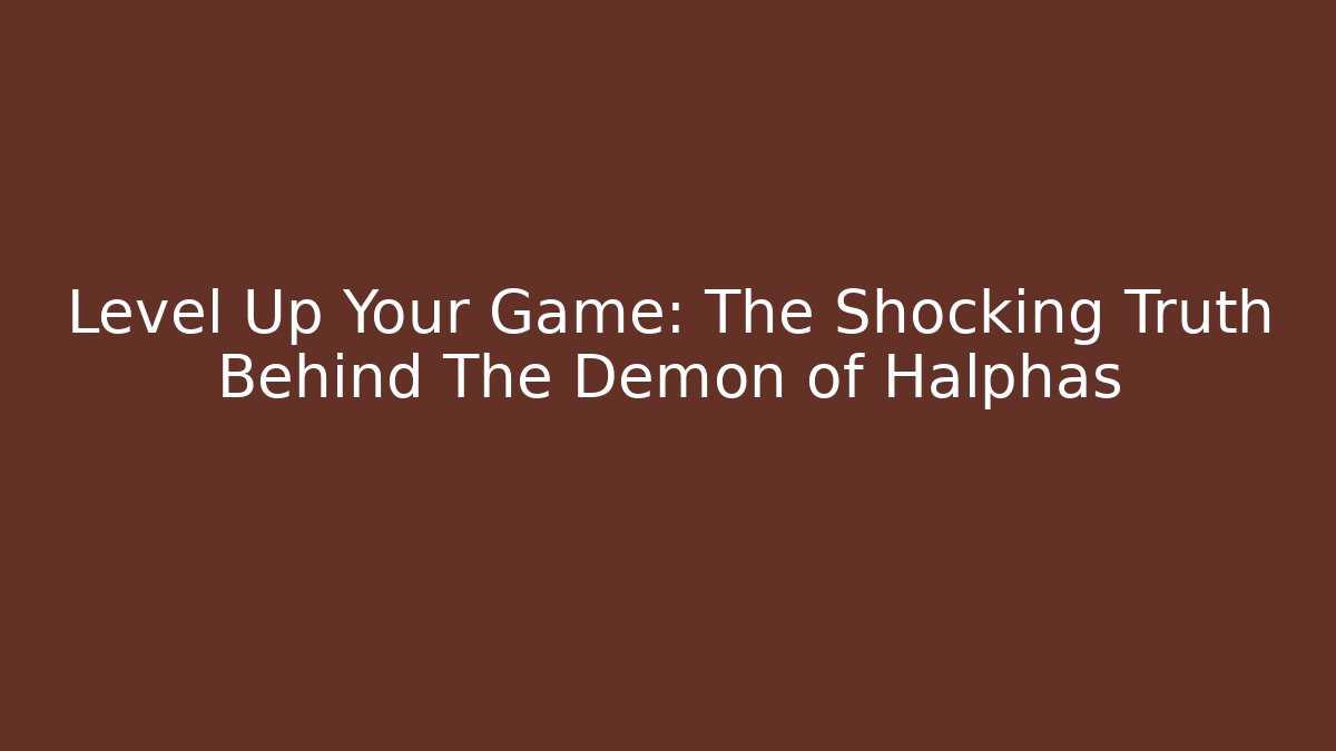 Level Up Your Game: The Shocking Truth Behind The Demon of Halphas - Felix Cat Insurance