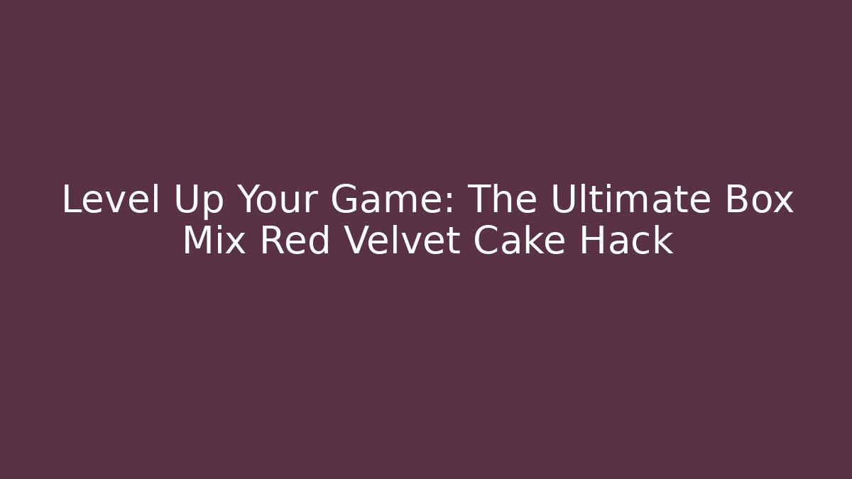 Level Up Your Game: The Ultimate Box Mix Red Velvet Cake Hack - Felix Cat Insurance
