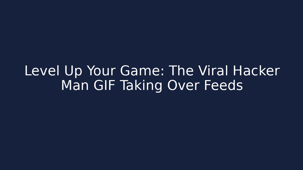 Level Up Your Game: The Viral Hacker Man GIF Taking Over Feeds
