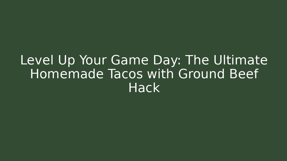 Level Up Your Game Day: The Ultimate Homemade Tacos with Ground Beef Hack - Felix Cat Insurance