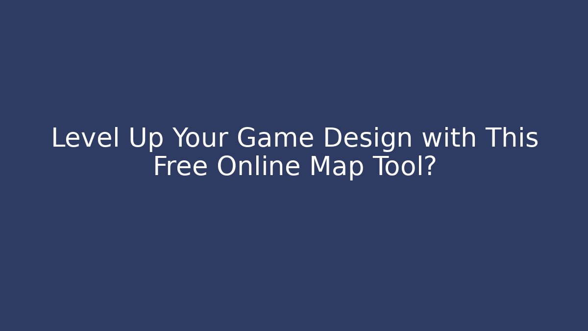 Level Up Your Game Design with This Free Online Map Tool? - Felix Cat Insurance