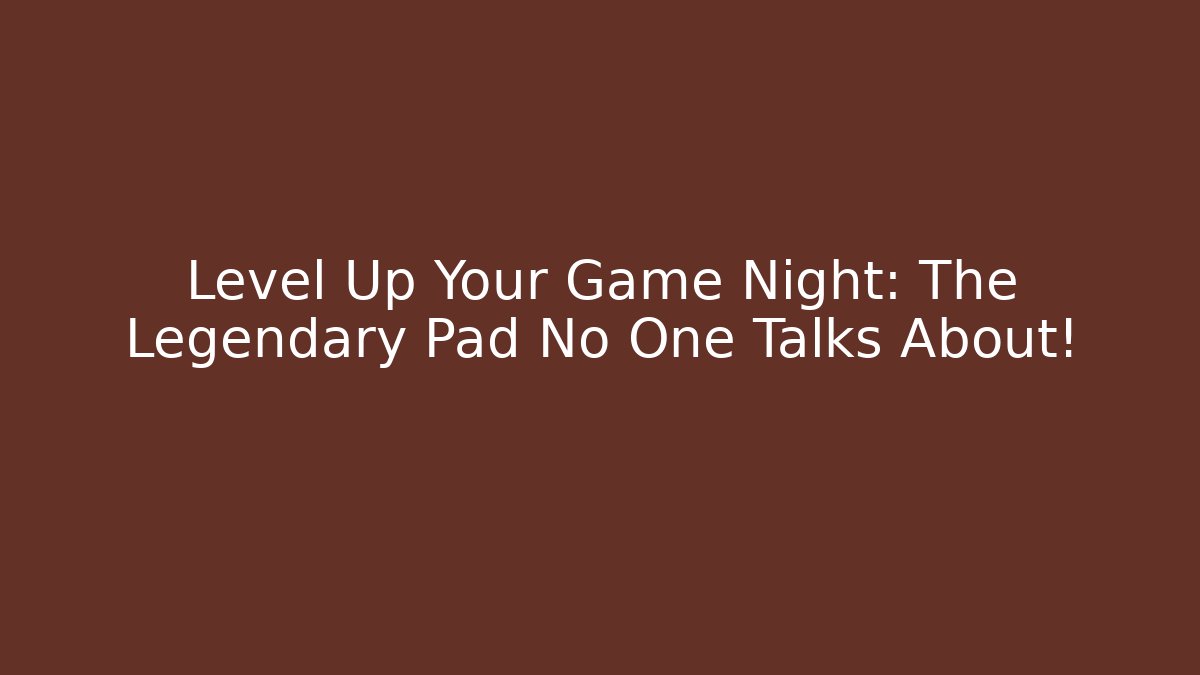 Level Up Your Game Night: The Legendary Pad No One Talks About!