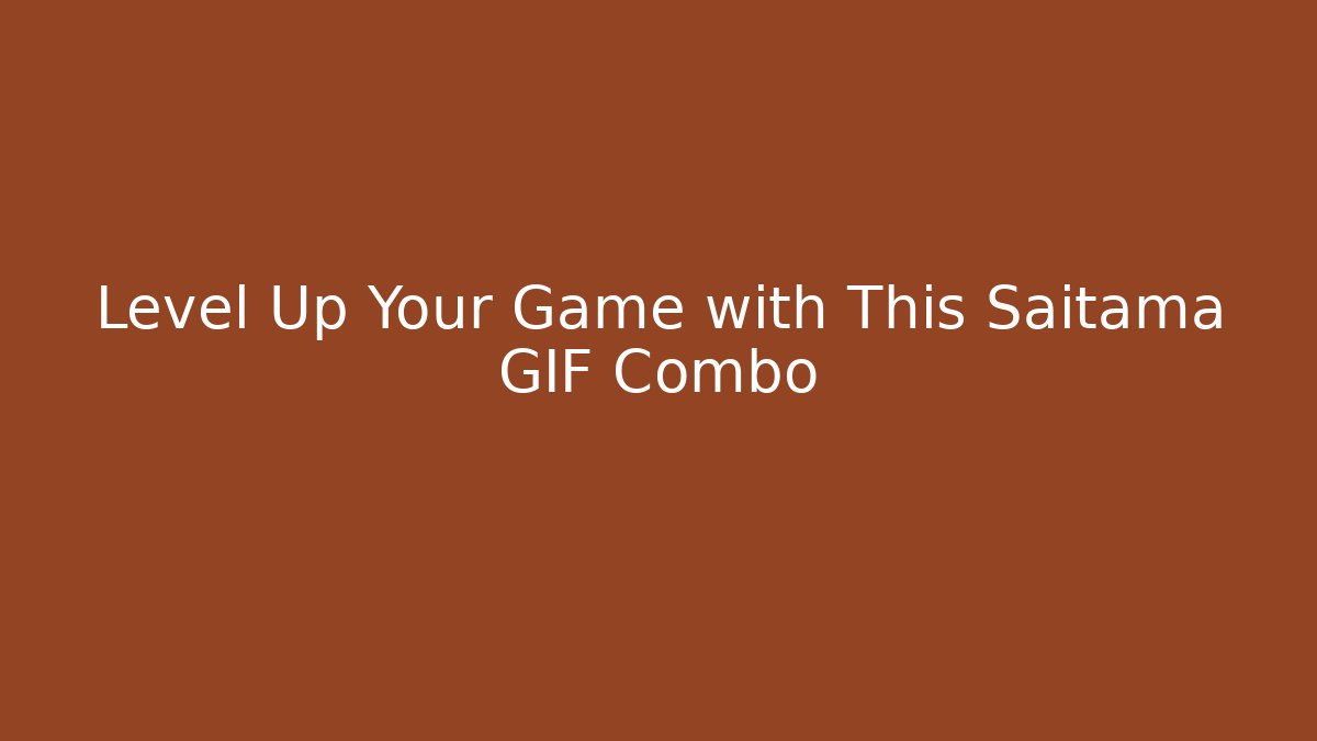 Level Up Your Game with This Saitama GIF Combo