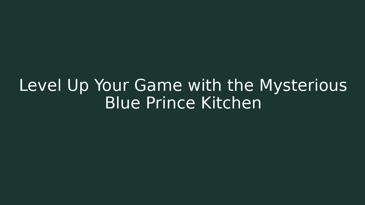 Level Up Your Game with the Mysterious Blue Prince Kitchen