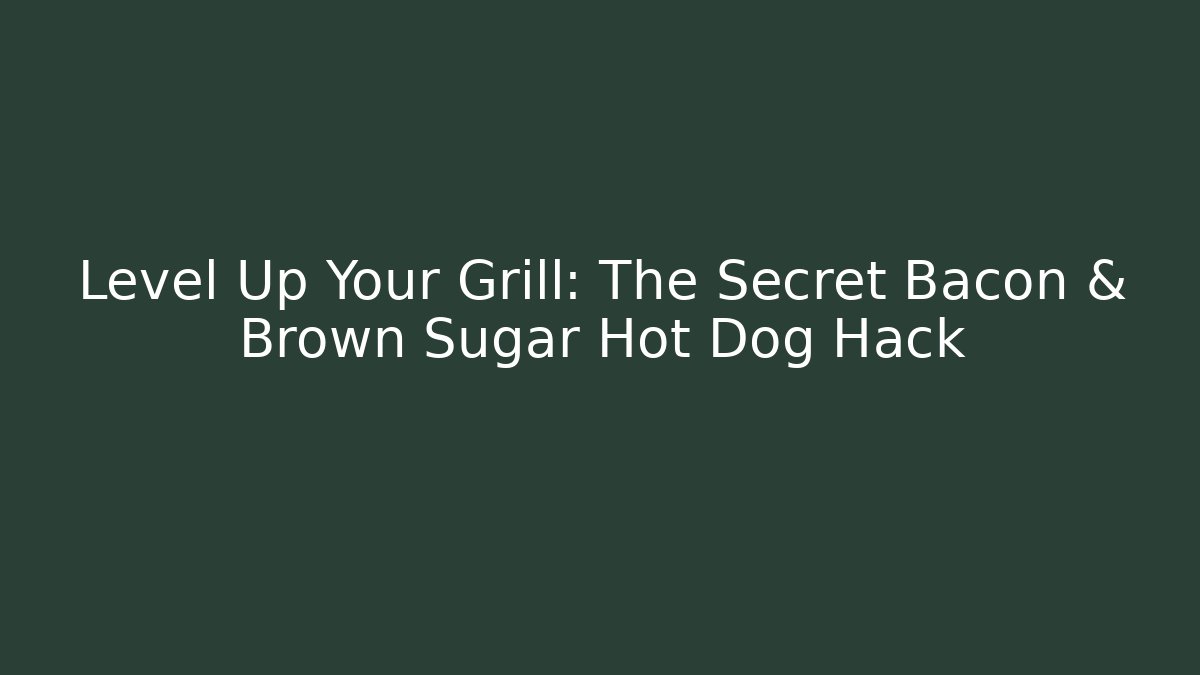 Level Up Your Grill: The Secret Bacon & Brown Sugar Hot Dog Hack