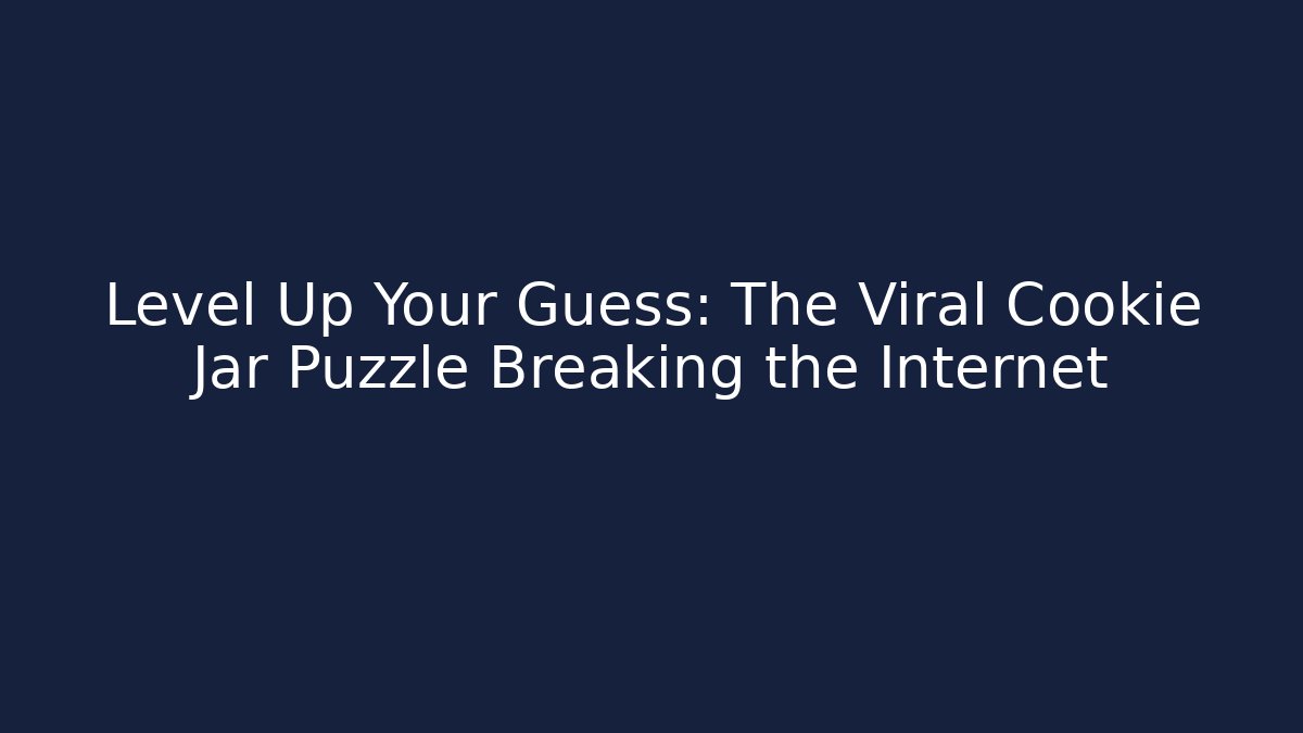 Level Up Your Guess: The Viral Cookie Jar Puzzle Breaking the Internet - Felix Cat Insurance