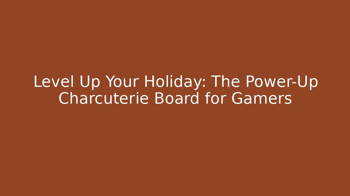 Level Up Your Holiday: The Power-Up Charcuterie Board for Gamers