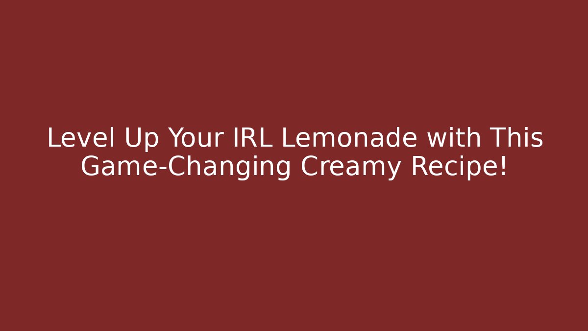 Level Up Your IRL Lemonade with This Game-Changing Creamy Recipe!