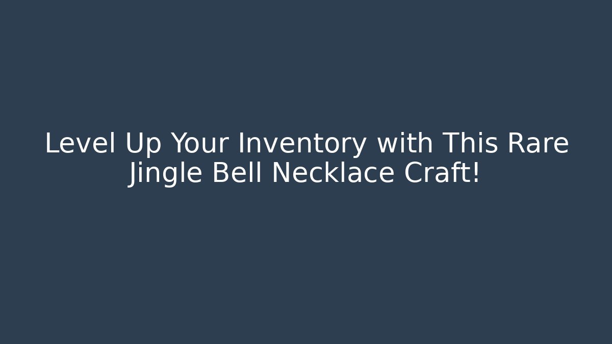 Level Up Your Inventory with This Rare Jingle Bell Necklace Craft!