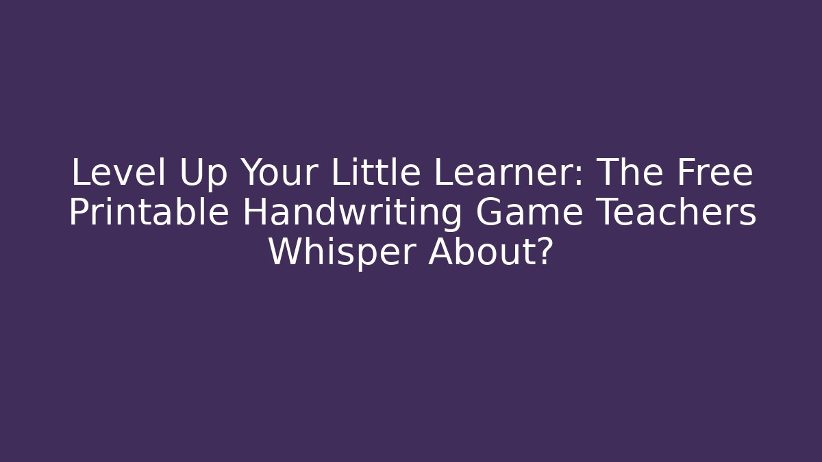 Level Up Your Little Learner: The Free Printable Handwriting Game Teachers Whisper About?