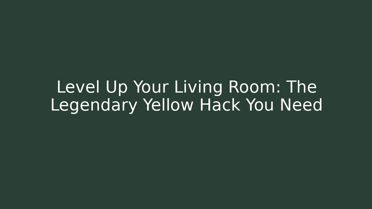 Level Up Your Living Room: The Legendary Yellow Hack You Need - Felix Cat Insurance