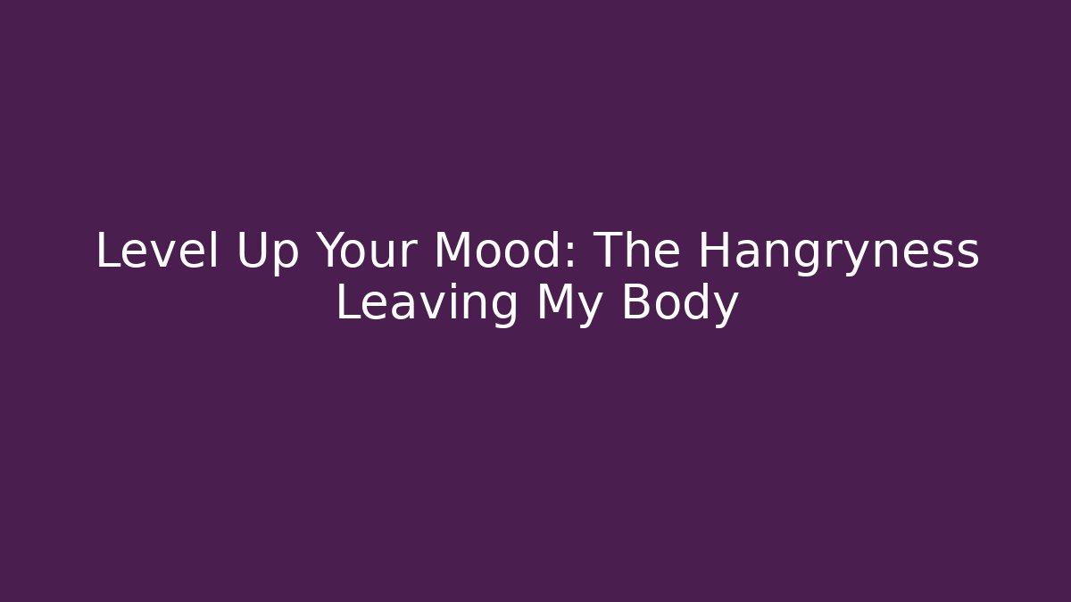 Level Up Your Mood: The Hangryness Leaving My Body - Felix Cat Insurance
