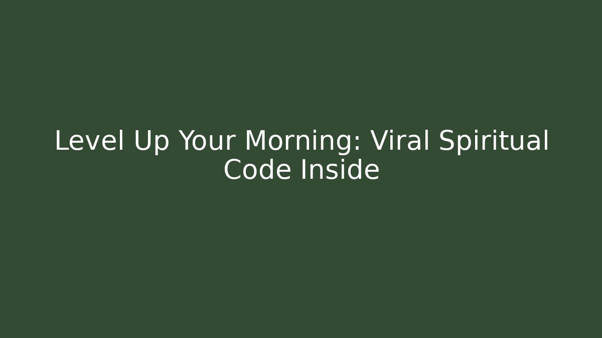 Level Up Your Morning: Viral Spiritual Code Inside