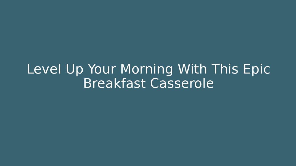 Level Up Your Morning With This Epic Breakfast Casserole - Felix Cat Insurance
