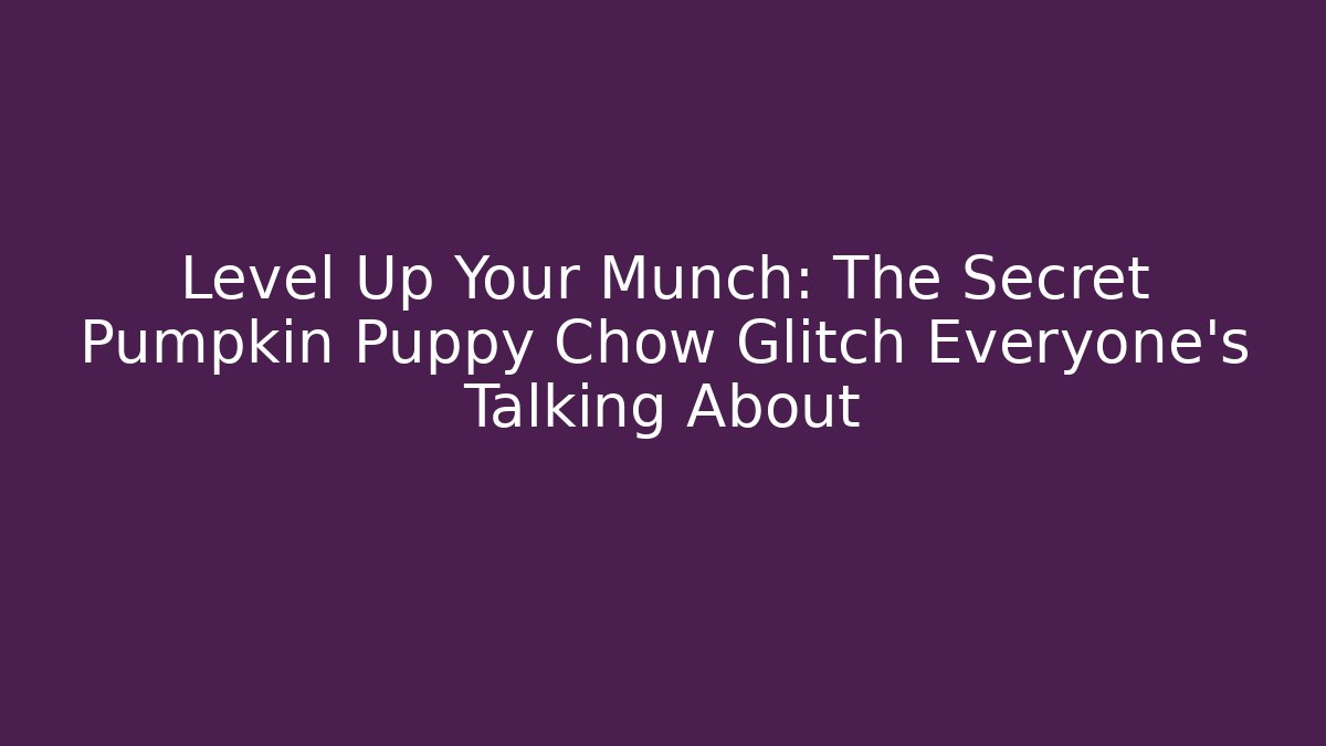 Level Up Your Munch: The Secret Pumpkin Puppy Chow Glitch Everyone’s Talking About - Felix Cat Insurance