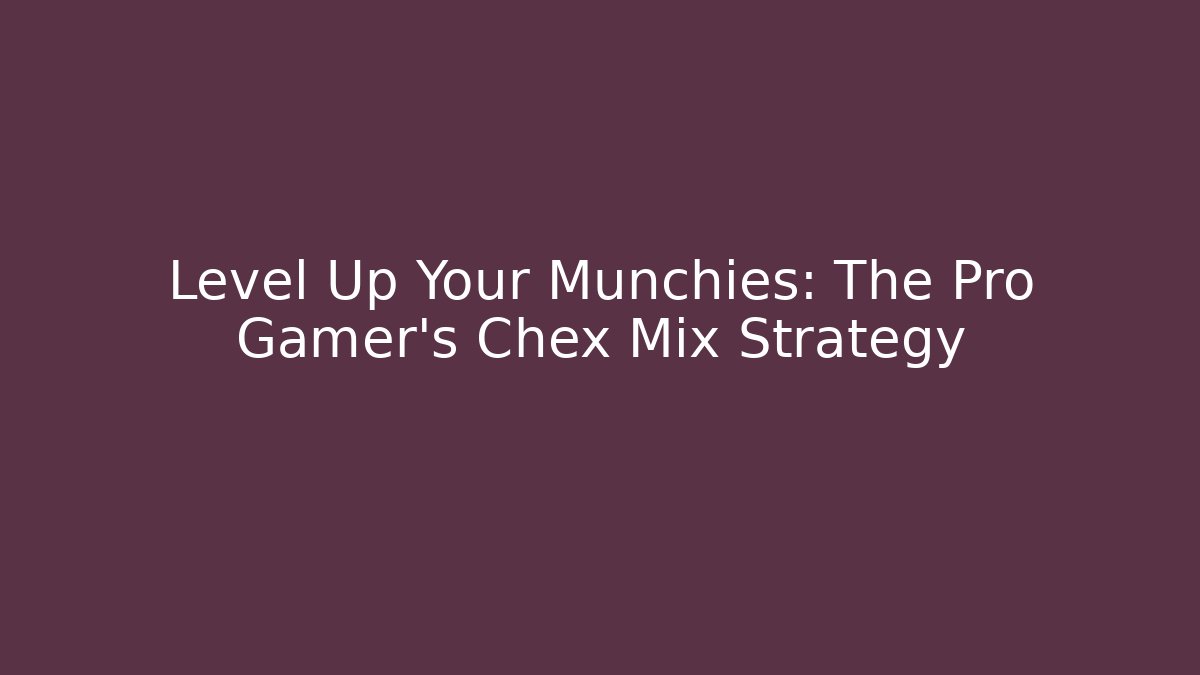 Level Up Your Munchies: The Pro Gamer's Chex Mix Strategy