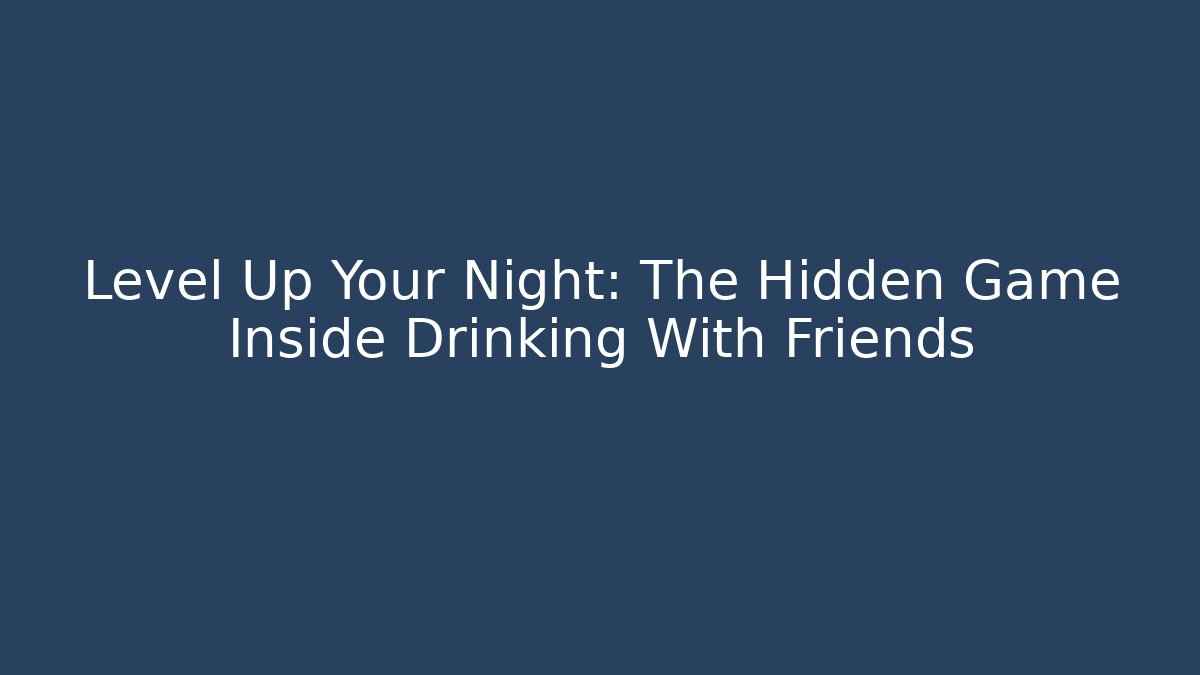 Level Up Your Night: The Hidden Game Inside Drinking With Friends - Felix Cat Insurance