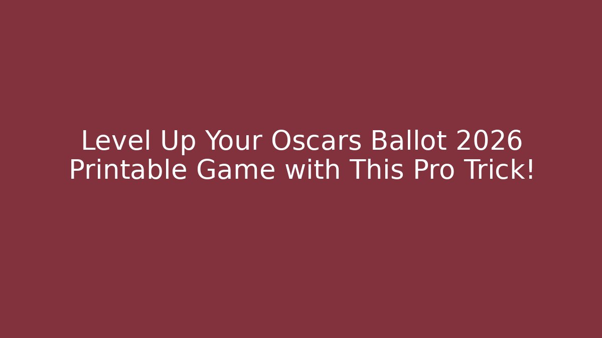 Level Up Your Oscars Ballot 2026 Printable Game with This Pro Trick!