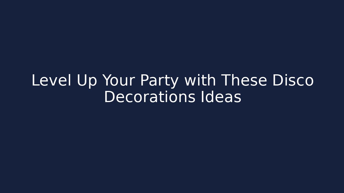 Level Up Your Party with These Disco Decorations Ideas