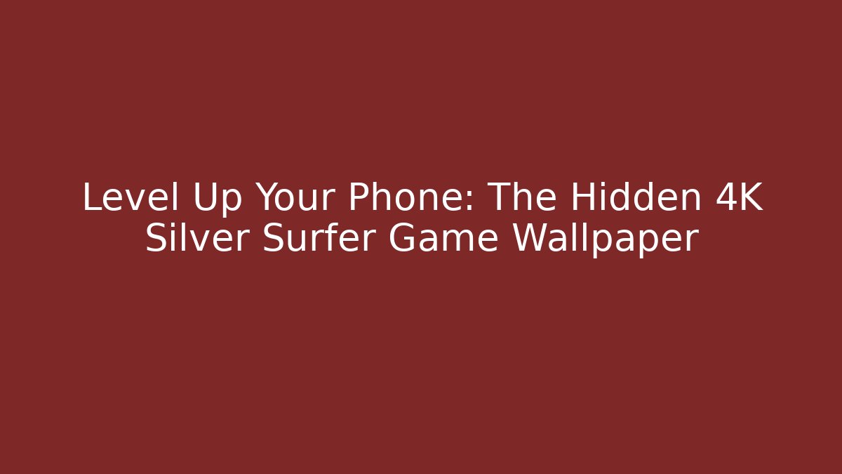 Level Up Your Phone: The Hidden 4K Silver Surfer Game Wallpaper - Felix Cat Insurance