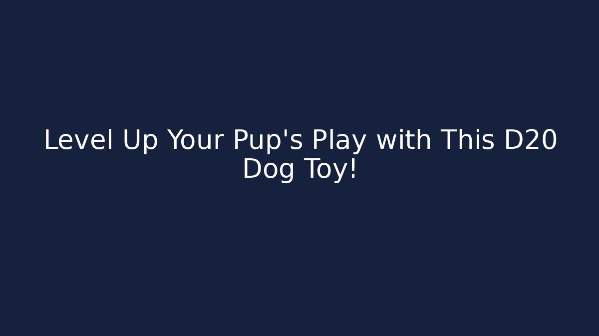 Level Up Your Pup’s Play with This D20 Dog Toy!