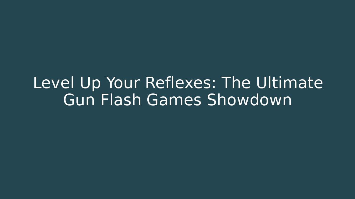 Level Up Your Reflexes: The Ultimate Gun Flash Games Showdown