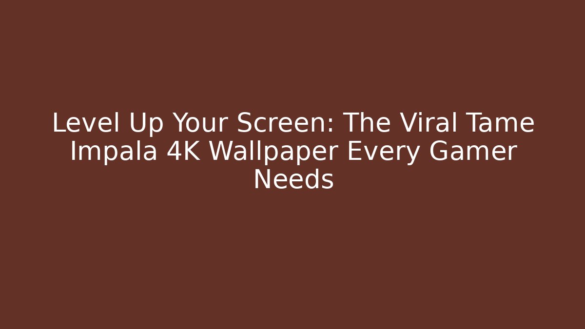 Level Up Your Screen: The Viral Tame Impala 4K Wallpaper Every Gamer Needs